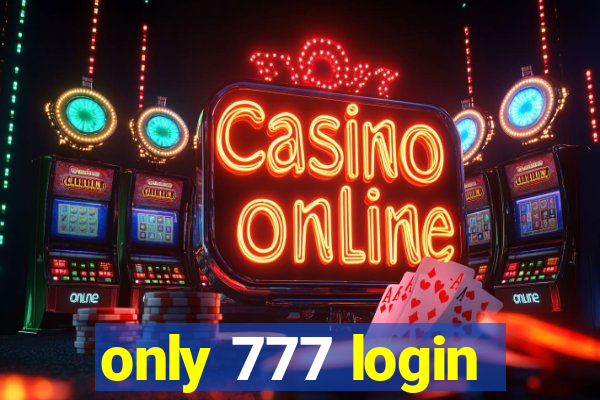 only 777 login